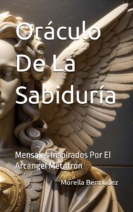 Oráculo De La Sabiduría: Mensajes Inspirados Por El Arcangel Metatrón (Spanish Edition)